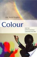 Colour: Seeing, Experiencing, Understanding (Seiler-Hugova Ueli)(Pevná vazba)