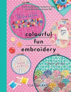 Colourful Fun Embroidery: Featuring 24 Modern Projects to Bring Joy and Happiness to Your Life! (Albans Clare)(Paperback)