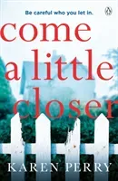 Come a Little Closer - The must-read gripping psychological thriller (Perry Karen)(Paperback / softback)