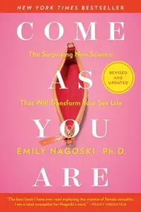 Come as You Are: Revised and Updated: The Surprising New Science That Will Transform Your Sex Life (Nagoski Emily)(Paperback)