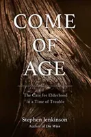 Come of Age: The Case for Elderhood in a Time of Trouble (Jenkinson Stephen)(Paperback)