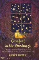 Comfort in the Darkness - Helping children draw close to God through biblical stories of night-time and sleep (Turner Rachel)(Paperback / softback)