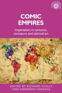 Comic empires: Imperialism in cartoons, caricature, and satirical art (Scully Richard)(Pevná vazba)