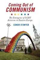 Coming Out of Communism: The Emergence of Lgbt Activism in Eastern Europe (O'Dwyer Conor)(Paperback)