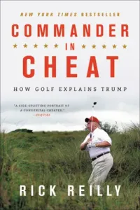 Commander in Cheat: How Golf Explains Trump (Reilly Rick)(Paperback)
