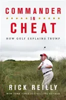 Commander in Cheat: How Golf Explains Trump - The brilliant New York Times bestseller (Reilly Rick)(Paperback / softback)