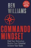 Commando Mindset - Find Your Motivation, Realize Your Potential, Achieve Your Goals (Williams Ben)(Paperback / softback)