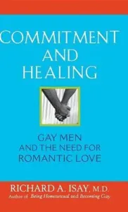 Commitment and Healing: Gay Men and the Need for Romantic Love (Isay Richard A.)(Pevná vazba)