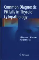 Common Diagnostic Pitfalls in Thyroid Cytopathology (Adeniran Adebowale J.)(Pevná vazba)