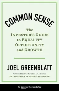Common Sense: The Investor's Guide to Equality, Opportunity, and Growth (Greenblatt Joel)(Pevná vazba)