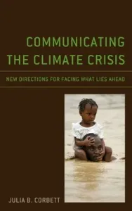 Communicating the Climate Crisis: New Directions for Facing What Lies Ahead (Corbett Julia B.)(Pevná vazba)
