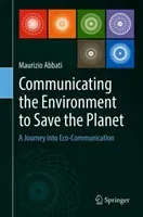 Communicating the Environment to Save the Planet: A Journey Into Eco-Communication (Abbati Maurizio)(Pevná vazba)