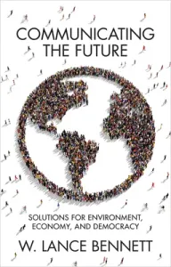 Communicating the Future: Solutions for Environment, Economy and Democracy (Bennett W. Lance)(Paperback)