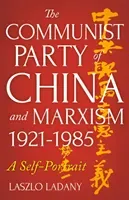 Communist Party of China and Marxism, 1921-1985 - A Self-Portrait (Ladany Laszlo)(Paperback / softback)