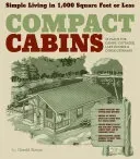 Compact Cabins: Simple Living in 1000 Square Feet or Less; 62 Plans for Camps, Cottages, Lake Houses, and Other Getaways (Rowan Gerald)(Paperback)