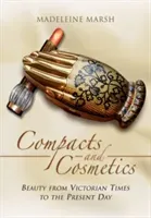 Compacts and Cosmetics: Beauty from Victorian Times to the Present Day (Marsh Madeleine)(Paperback)