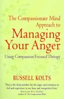 Compassionate Mind Approach to Managing Your Anger - Using Compassion-focused Therapy (Kolts Russell)(Paperback / softback)