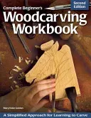 Complete Beginner's Woodcarving Workbook: A Simplified Approach for Learning to Carve (Guldan Mary)(Paperback)