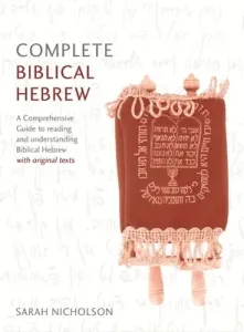 Complete Biblical Hebrew Beginner to Intermediate Course: A Comprehensive Guide to Reading and Understanding Biblical Hebrew, with Original Texts (Nicholson Sarah)(Paperback)
