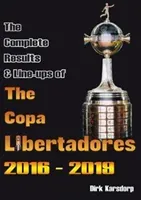 Complete Results & Line-ups of the Copa Libertadores 2016-2019 (Karsdorp Dirk)(Paperback / softback)