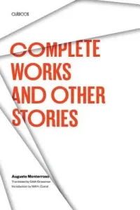 Complete Works and Other Stories (Monterroso Augusto)(Paperback)