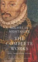 Complete Works - Essays, Travel Journal, Letters (De Montaigne Michel)(Pevná vazba)