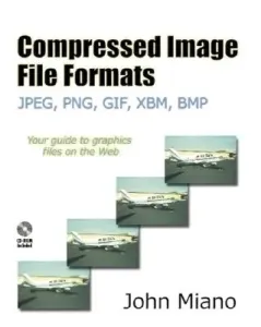 Compressed Image File Formats: Jpeg, Png, Gif, Xbm, BMP [With CDROM] (Miano John)(Paperback)