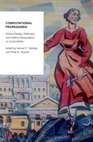 Computational Propaganda: Political Parties, Politicians, and Political Manipulation on Social Media (Woolley Samuel C.)(Paperback)