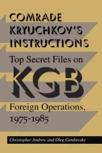 Comrade Kryuchkov's Instructions: Top Secret Files on KGB Foreign Operations, 1975-1985 (Andrew Christopher)(Paperback)