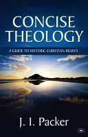 Concise Theology - A Guide To Historic Christian Beliefs (Packer J I (Author))(Paperback / softback)