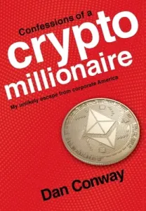 Confessions of a Crypto Millionaire: My Unlikely Escape from Corporate America (Conway Dan)(Pevná vazba)