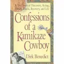 Confessions of a Kamikaze Cowboy: A True Story of Discovery, Acting, Health, Illness, Recovery, and Life (Benedict Dirk)(Paperback)