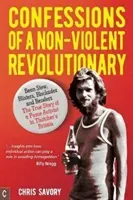 Confessions of a Non-Violent Revolutionary: Bean Stew, Blisters, Blockades, and Benders: The True Story of a Peace Activist in Thatcher's Britain (Savory Chris)(Paperback)