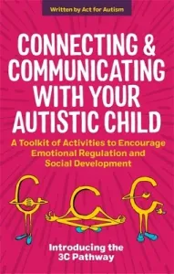 Connecting and Communicating with Your Autistic Child: A Toolkit of Activities to Encourage Emotional Regulation and Social Development (Morton Tessa)(Paperback)