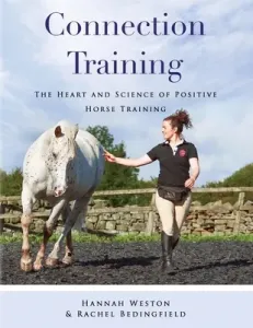 Connection Training: The Heart and Science of Positive Horse Training (Weston Hannah)(Paperback)