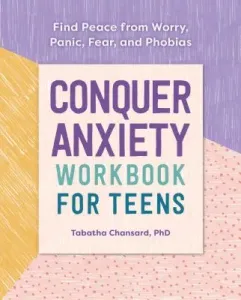 Conquer Anxiety Workbook for Teens: Find Peace from Worry, Panic, Fear, and Phobias (Chansard Tabatha)(Paperback)