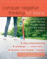 Conquer Negative Thinking for Teens: A Workbook to Break the Nine Thought Habits That Are Holding You Back (Alvord Mary Karapetian)(Paperback)