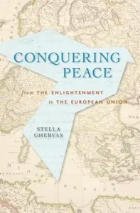 Conquering Peace: From the Enlightenment to the European Union (Ghervas Stella)(Pevná vazba)
