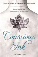 Conscious Ink: The Hidden Meaning of Tattoos: Mystical, Magical, and Transformative Art You Dare to Wear (Barretta Lisa)(Paperback)