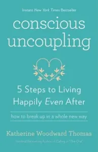 Conscious Uncoupling: 5 Steps to Living Happily Even After (Thomas Katherine Woodward)(Paperback)