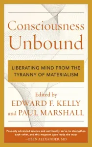 Consciousness Unbound: Liberating Mind from the Tyranny of Materialism (Kelly Edward F.)(Pevná vazba)