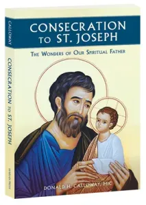 Consecration to St. Joseph: The Wonders of Our Spiritual Father (Calloway Donald H. MIC)(Paperback)