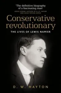 Conservative Revolutionary: The Lives of Lewis Namier (Hayton David)(Pevná vazba)