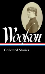 Constance Fenimore Woolson: Collected Stories (Loa #327) (Woolson Constance Fenimore)(Pevná vazba)