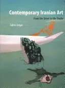 Contemporary Iranian Art: From the Street to the Studio (Grigor Talinn)(Paperback)