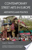 Contemporary Street Arts in Europe: Aesthetics and Politics (Haedicke S.)(Pevná vazba)