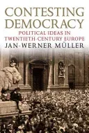 Contesting Democracy: Political Ideas in Twentieth-Century Europe (Mller Jan-Werner)(Paperback)