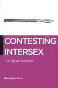 Contesting Intersex: The Dubious Diagnosis (Davis Georgiann)(Paperback)
