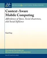 Context-Aware Mobile Computing: Affordances of Space, Social Awareness, and Social Influence (Gay Geri)(Paperback)