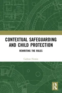 Contextual Safeguarding and Child Protection: Rewriting the Rules (Firmin Carlene)(Paperback)